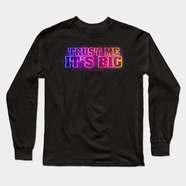 Trust Me It's Big Long Sleeve T-Shirt by The Lucid Frog